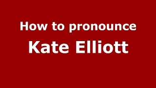 How to pronounce Kate Elliott
