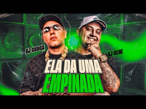 DJ GUUGA e DJ GEGE - ELA DA UMA EMPINADA ((DJGUUGA e DJGEGE))