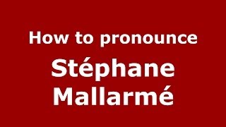 How to pronounce St&eacute;phane Mallarm&eacute;