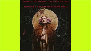 Florence + The Machine - You&#39;ve Got The Love (Henri PFR x John Newman Extended Remix) 2023