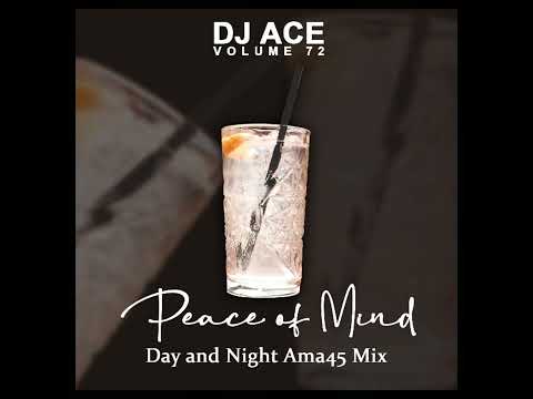 Peace of Mind Vol 72 | Day and Night Ama45 Mix | DJ Ace ♠️