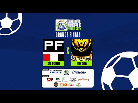 ⚽SÃO PAULO X BAIXADA AO VIVO - 🏆FINAL DO CAMPEONATO MUNICIPAL DE FUTEBOL AMADOR DE MACAJUBA 2025