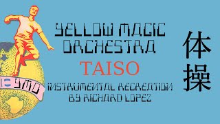 Yellow Magic Orchestra - Taiso [体操] (Instrumental Recreation by Richard López)