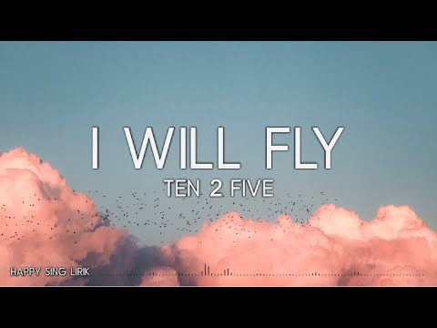 Ten2Five - I Will Fly (Lirik)