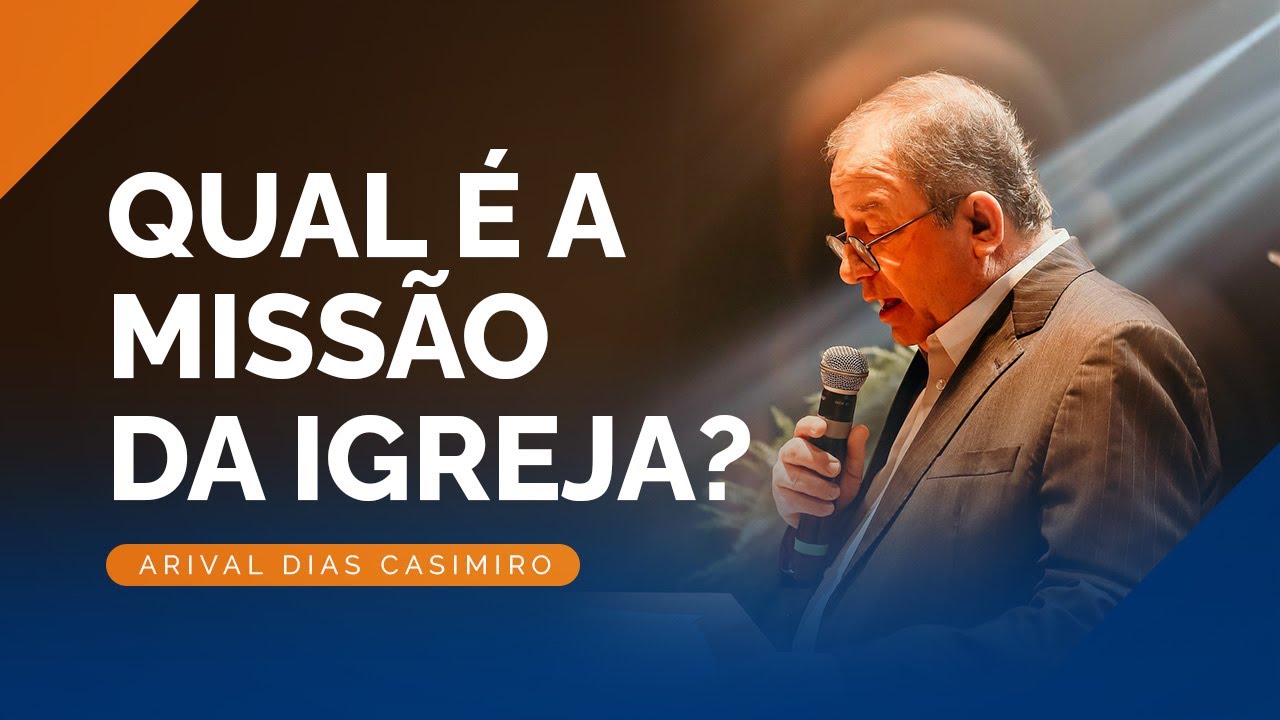 Qual é a Missão da Igreja? | Rev. Arival Dias Casimiro