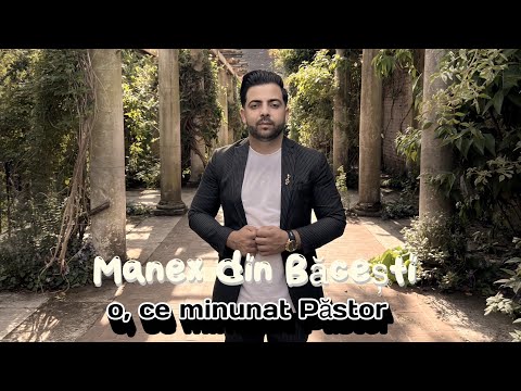 Manex din Bacesti- o, ce minunat Pastor