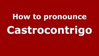 How to pronounce Castrocontrigo