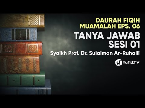 Daurah Fiqih Muamalah eps. 06 - Tanya Jawab sesi 01 - Syaikh Sulaiman Ar-Ruhaili