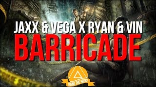 Jaxx & Vega x Ryan & Vin - Barricade