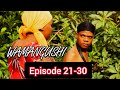 WAMANGUSHI EPISODE 21 30 FULL MOVIE KPNAZEBUU