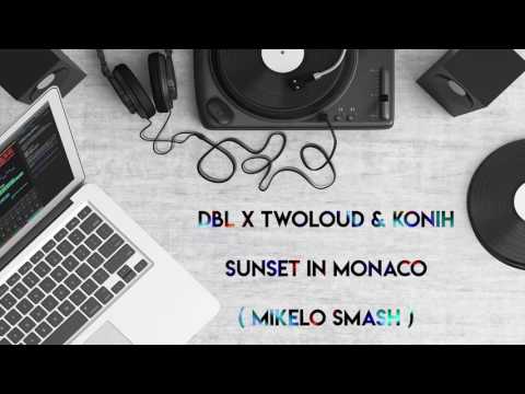 DBL x Twoloud & Konih - Sunset In Monaco ( Mikelo Smash )