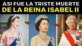 Así Fue el TRISTE FINAL de LA REINA ISABEL II