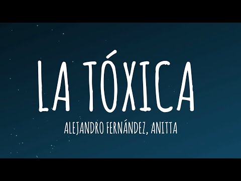 Alejandro Fernández, Anitta - La Tóxica (Letra/Lyrics)
