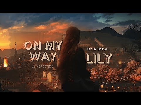 [Lyrics + Vietsub] On My Way x Lily (Mashup cover) || Hanin Dhiya