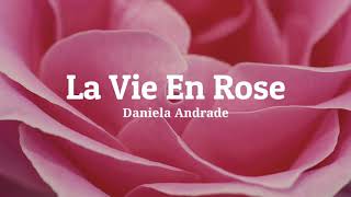 La Vie En Rose - Daniela Andrade (Lyrics)