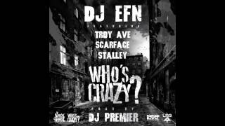 DJ EFN feat. Troy Ave, Scarface, Stalley & DJ Premier - "Who's Crazy?" (HQ)