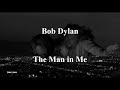 Bob Dylan - The Man In Me [with lyrics]