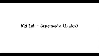 Kid Ink - Supersoaka Lyrics (Lyrics On Screen) [FULL HD]