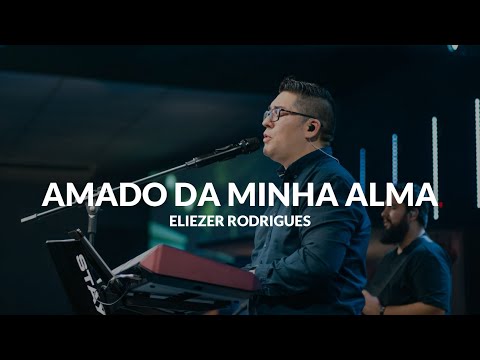 Amado Da Minha Alma - Eliezer Rodrigues