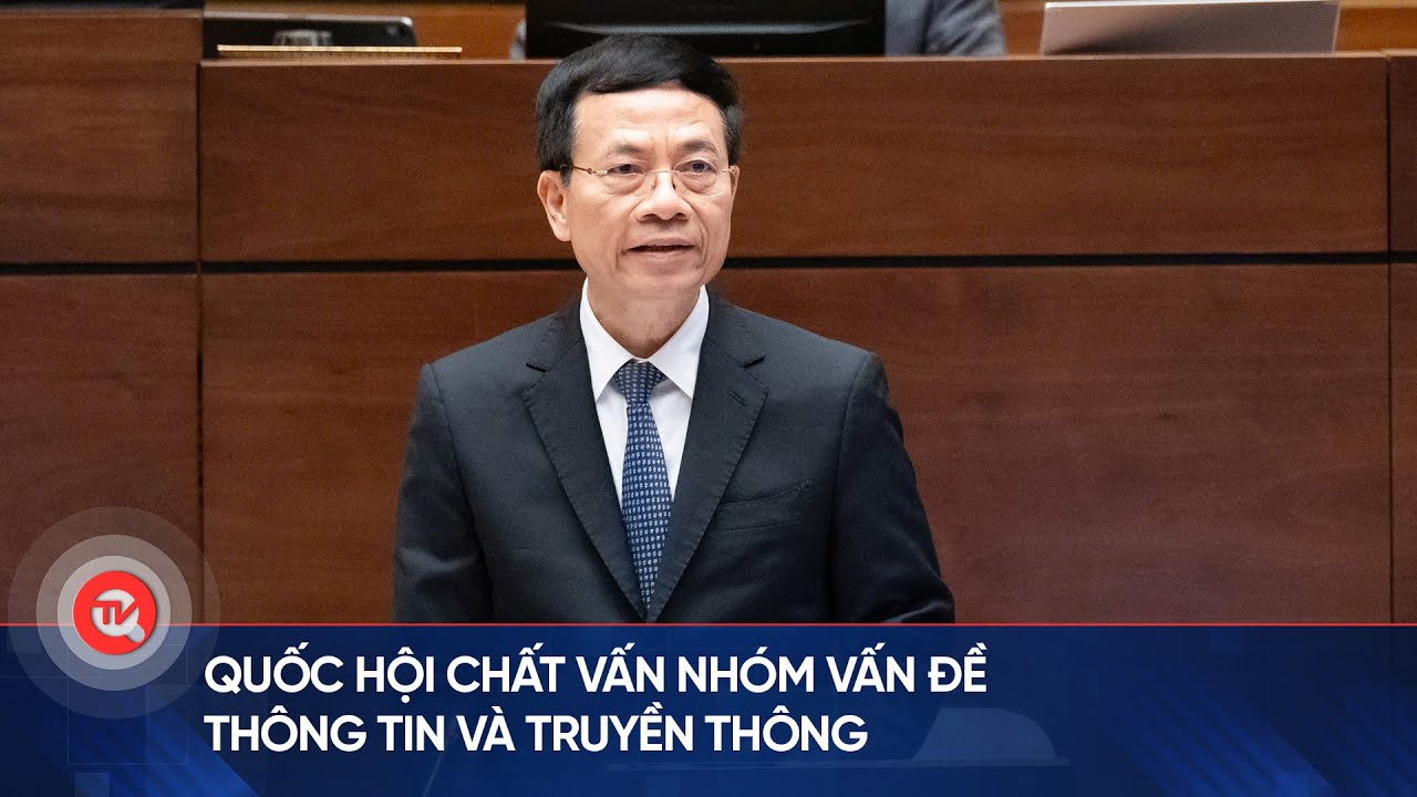 Quốc hội chất vấn nhóm vấn đề thông tin và truyền thông