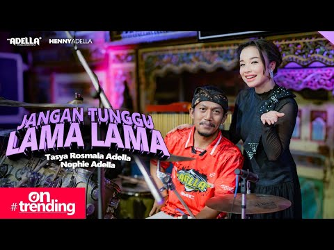 DON'T WAIT FOR LONG - Tasya Rosmala Adella Ft. Nophie Adella - OM ADELLA