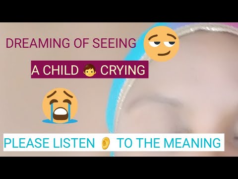 Seeing a child crying in the dream @rosaliamavulu