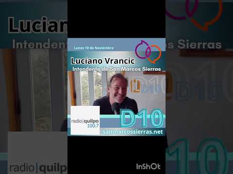 D10/ con Luciano Vrancic, intendente de San Marcos Sierras