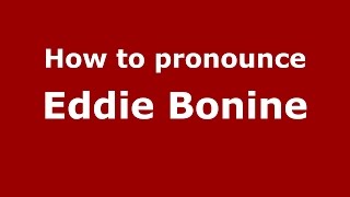 How to pronounce Eddie Bonine