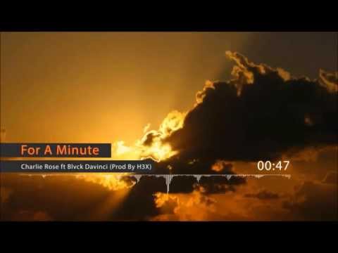 Charlie Rose - For A Minute (ft Blvck Davinci)