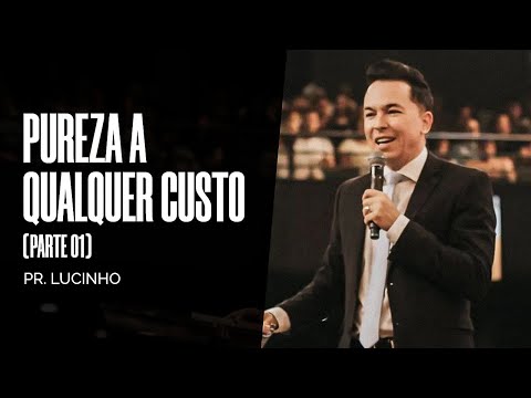 Pureza a qualquer custo | Parte 1 | 03 | Pr. Lucinho