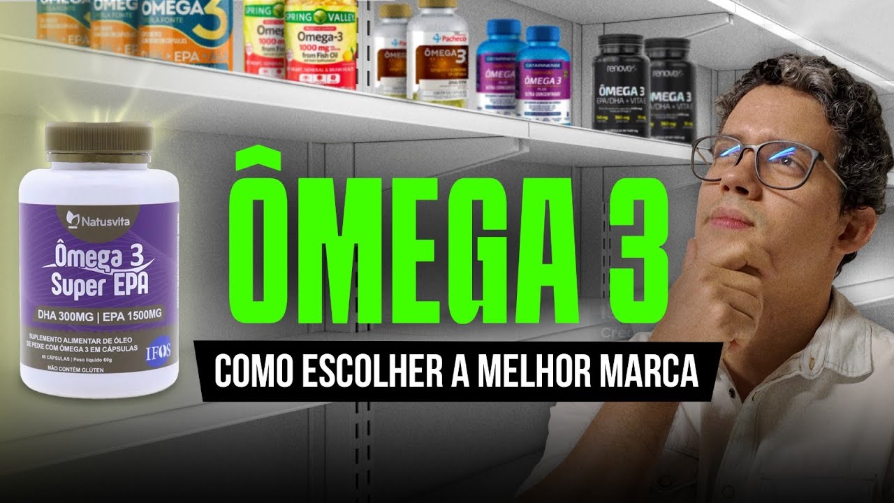 ÔMEGA 3 - COMO ESCOLHER A MELHOR MARCA