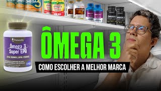 ÔMEGA 3 - COMO ESCOLHER A MELHOR MARCA