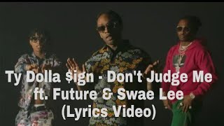 Ty Dolla $ign - Don't Judge Me ft. Future &amp; Swae Lee (Lyrics Video)