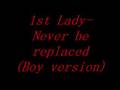1st Lady- Never be replaced (Boy version) 