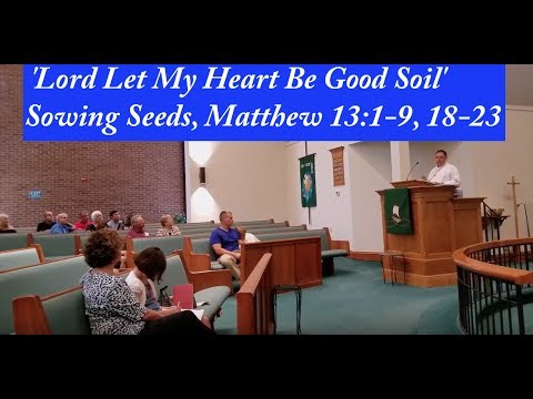 'Lord Let My Heart Be Good Soil' Sowing Seeds, Matthew 13:1-9, 18-23