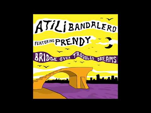 Atili Bandalero Feat Prendy - Longtime - Bridge Over Troubled Dreams