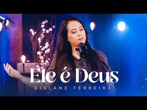 Ele É Deus - Gislane Ferreira