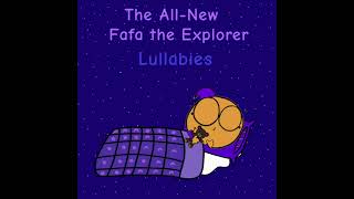The All-New Fafa the Explorer - Lullabies: Lullaby, My Lovely One (by Olivia Newton John)