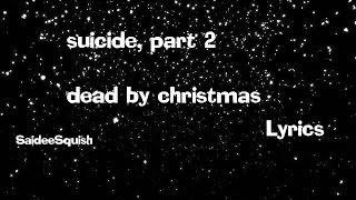 suicide, part 2 - dead by christmas (Lyrics)