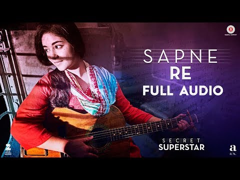 Sapne Re - Full Audio | Secret Superstar | Aamir Khan | Zaira Wasim | Amit Trivedi | Kausar | Meghna