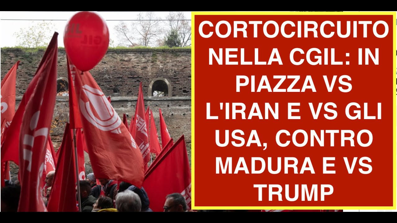CORTOCIRCUITO NELLA CGIL: IN PIAZZA VS L'IRAN E VS GLI USA, CONTRO MADURO E VS TRUMP