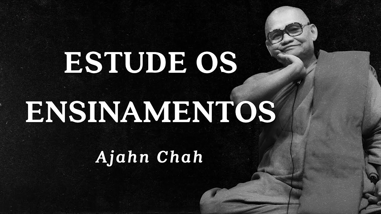 Ajahn Chah - Estude os Ensinamentos
