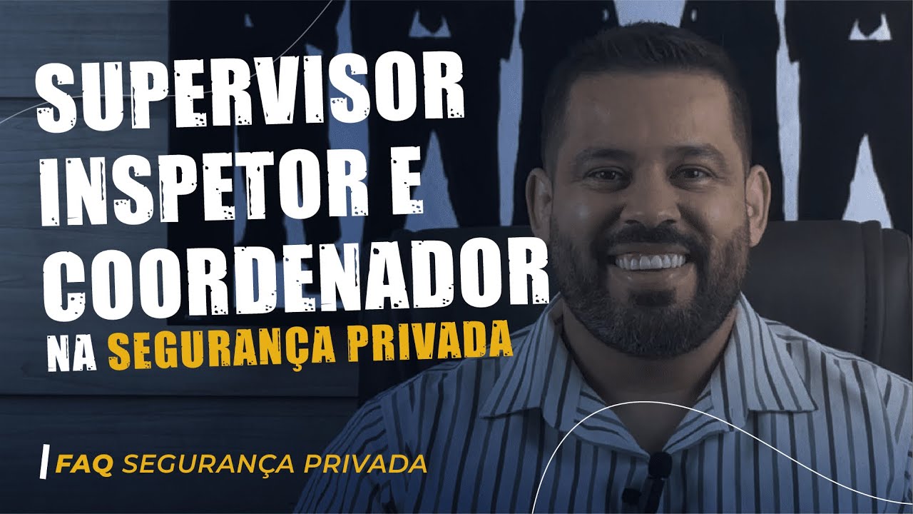 SUPERVISOR INSPETOR E COORDENADOR DE SEGURANÇA PRIVADA
