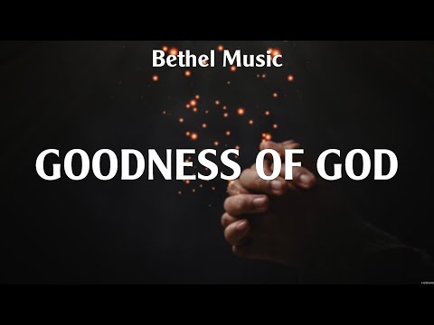 Bethel Music - Goodness of God (Lyrics) Bethel Music, Kari Jobe, Hillsong Worship