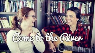 Come to the River - Housefires (cover) by Isabeau x Alyssa
