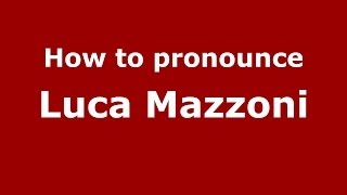 How to pronounce Luca Mazzoni