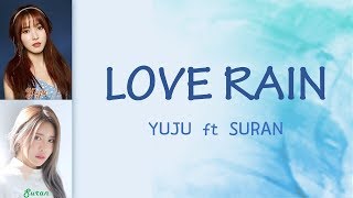Yuju (유주) (Gfriend (여자친구)) Feat. Suran (수란) - Love Rain (Color Coded Lyrics | Han | Rom | Eng)
