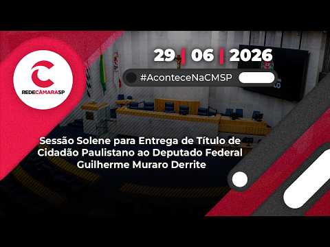 Sessão Solene Título de Cidadão Paulistano ao Deputado Federal Guilherme Muraro Derrite | 29/06/2026