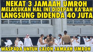 Download lagu NEKAT 3 JAMAAH UMROH MELAKUKAN HAL INI DIDEPAN KA'BAH LANGSUNG DIDENDA 40 JUTA |WASP4DA CALON JAMAAH mp3
