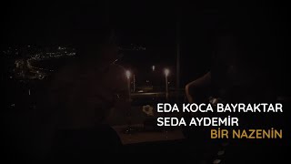 Eda Koca Bayraktar & Seda Aydemir - Bir Nazenin Bana Gel Gel Eyledi